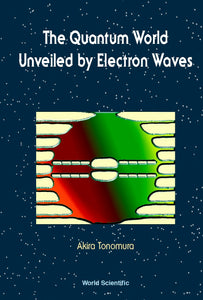 Quantum World Unveiled By Electron Waves The