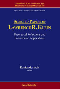 Selected Papers Of Lawrence R Klein: Theoretical Reflections And Econometric Applications