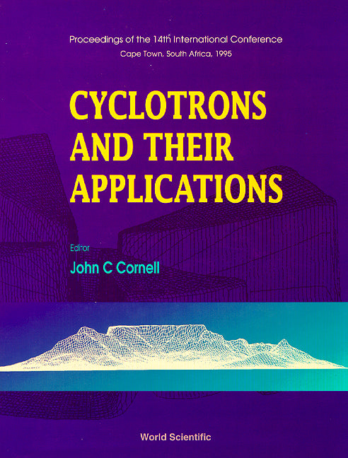 Cyclotrons And Their Applications - Proceedings Of The 14th International Conference