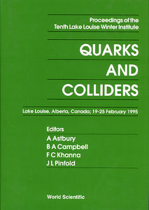 Quarks And Colliders - Proceedings Of The Tenth Lake Louise Winter Institute