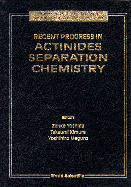 Recent Progress In Actinides Separation Chemistry - Proceedings Of The Workshop On Actinides Solution Chemistry, Wasc '94