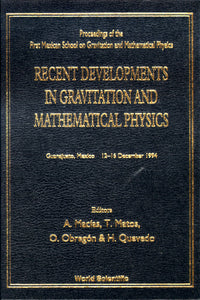 Recent Developments In Gravitation And Mathematical Physics - Proceedings Of The First Mexican School On Gravitation And Mathematical Physics