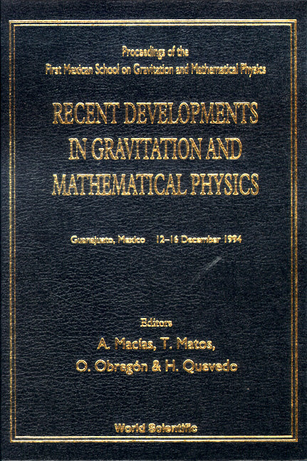 Recent Developments In Gravitation And Mathematical Physics - Proceedings Of The First Mexican School On Gravitation And Mathematical Physics