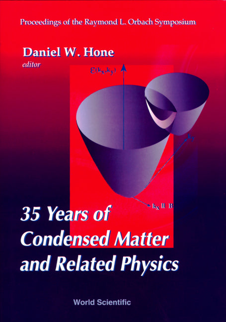 35 Years Of Condensed Matter And Related Physics - Proceedings Of The Raymond L Orbach Symposium