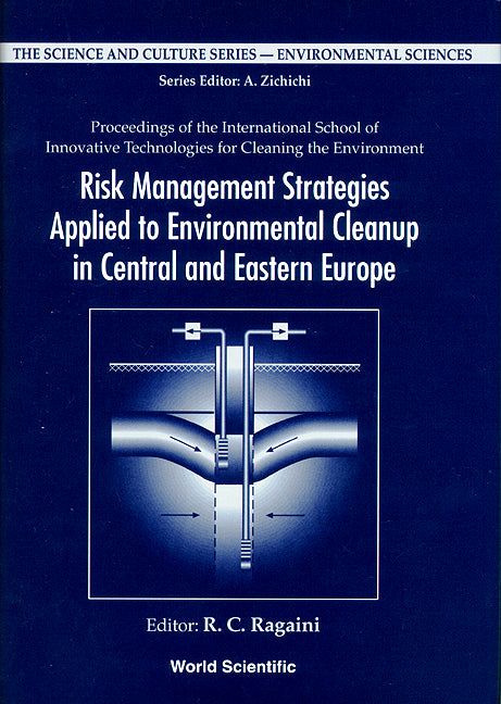 Risk Management Strategies Applied To Environmental Cleanup In Central And Eastern Europe - Proceedings Of The International School Of Innovative Technologies For Cleaning The Environment