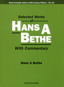 Selected Works Of Hans A Bethe (With Commentary)