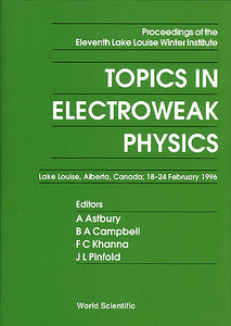 Topics In Electroweak Physics - Proceedings Of The Eleventh Lake Louise Winter Institute