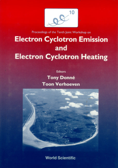 Ec-10: Proceedings Of The 10th Joint Workshop On Electron Cyclotron Emission And Electron Cyclotron Resonance