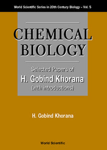 Chemical Biology, Selected Papers Of H G Khorana (With Introductions)