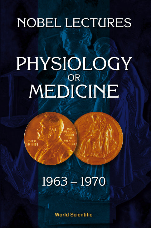 Nobel Lectures In Physiology Or Medicine 1963-1970