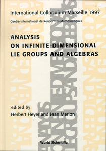 Analysis On Infinite-dimensional Lie Groups And Algebras - Proceedings Of The International Colloquium