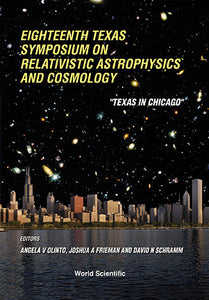 Relativistic Astrophysics And Cosmology: Proceedings Of The Eighteenth Texas Symposium