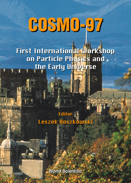 Cosmo-97 - Proceedings Of The First International Workshop On Particle Physics And The Early Universe