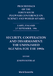 Security, Cooperation And Disarmament: The Unfinished Agenda For 1990s - Proceedings Of The Forty-sixth Pugwash Conference On Science And World Affairs