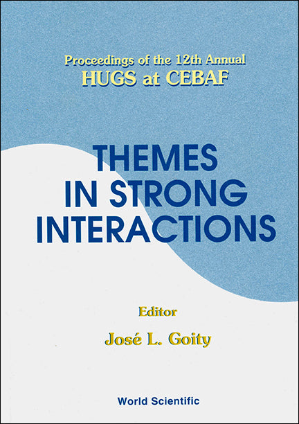 Themes In Strong Interactions - Proceedings Of The 12th Annual Hugs At Cebaf