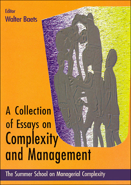 Collection Of Essays On Complexity And Management, A - Proceedings Of The Summer School On Managerial Complexity