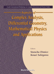 Aspects Of Complex Analysis, Differential Geometry, Mathematical Physics And Applications - Proceedings Of The Fourth International Workshop On Complex Structures And Vector Fields