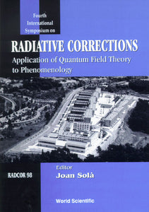 Radiative Corrections, Radcor 98: Application Of Quantum Field Theory To Phenomenology - Proceedings Of 4th