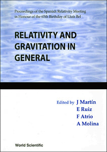 Relativity And Gravitation In General - Proceeding Of The Spanish Relativity Meeting In Honour Of The 65th Birthday Of Lluis Bel