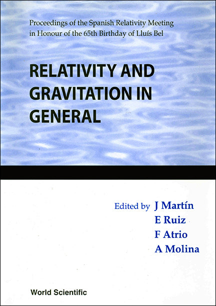 Relativity And Gravitation In General - Proceeding Of The Spanish Relativity Meeting In Honour Of The 65th Birthday Of Lluis Bel