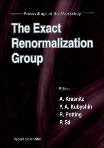 Exact Renormalization Group, The - Proceedings Of The Workshop
