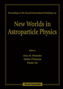 New Worlds In Astroparticle Physics - Proceedings Of The Second International Workshop