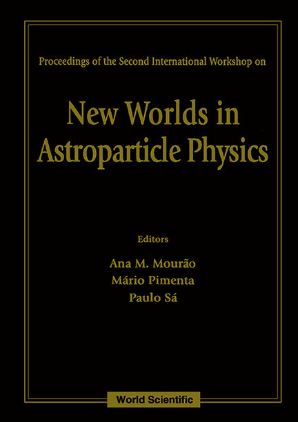 New Worlds In Astroparticle Physics - Proceedings Of The Second International Workshop