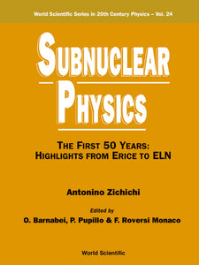 Subnuclear Physics,the First 50 Years: Highlights From Erice To Eln