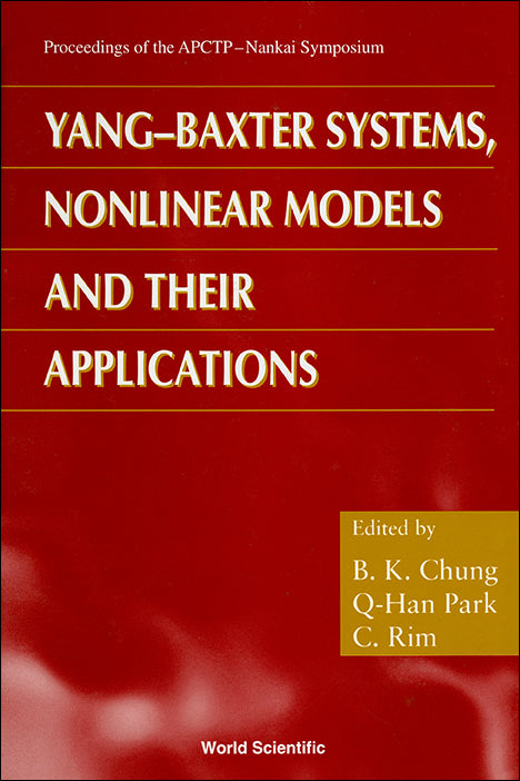 Yang-baxter Systems, Nonlinear Models And Their Applications - Proceedings Of The Apctp-nankai Symposium