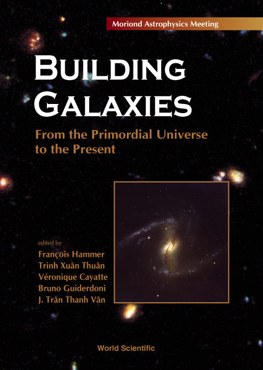 Building Galaxies: From The Primordial Universe To The Present, Procs Of The Xixth Rencontres De Moriond