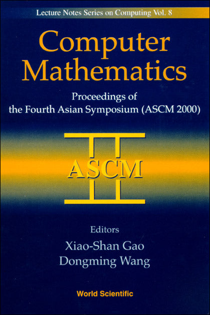 Computer Mathematics - Proceedings Of The Fourth Asian Symposium (Ascm 2000)