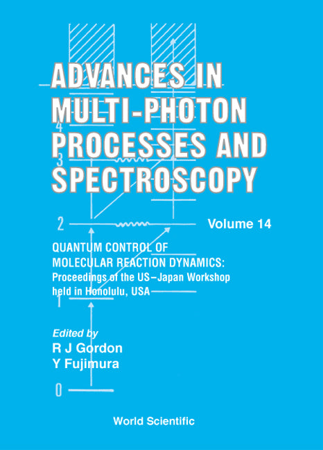 Advances In Multi-photon Processes And Spectroscopy, Volume 14 - Quantum Control Of Molecular Reaction Dynamics: Proceedings Of The Us-japan Workshop
