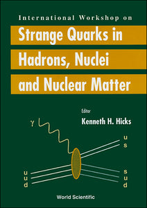 Strange Quarks In Hadrons, Nuclei And Nuclear Matter - Proceedings Of The International Workshop