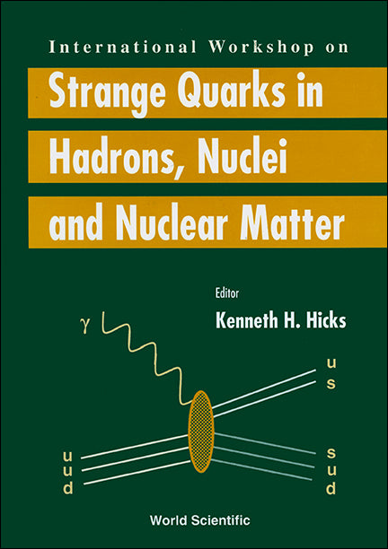 Strange Quarks In Hadrons, Nuclei And Nuclear Matter - Proceedings Of The International Workshop