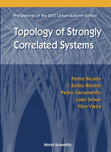 Topology Of Strongly Correlated Systems, Procs Of The Xviii Lisbon Autumn School