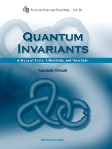 Quantum Invariants: A Study Of Knots, 3-manifolds, And Their Sets