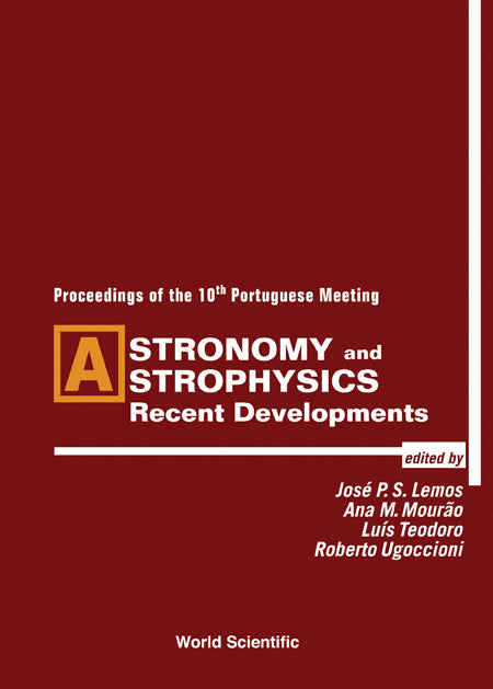 Astronomy And Astrophysics: Recent Developments - Procs Of The 10th Portuguese Meeting