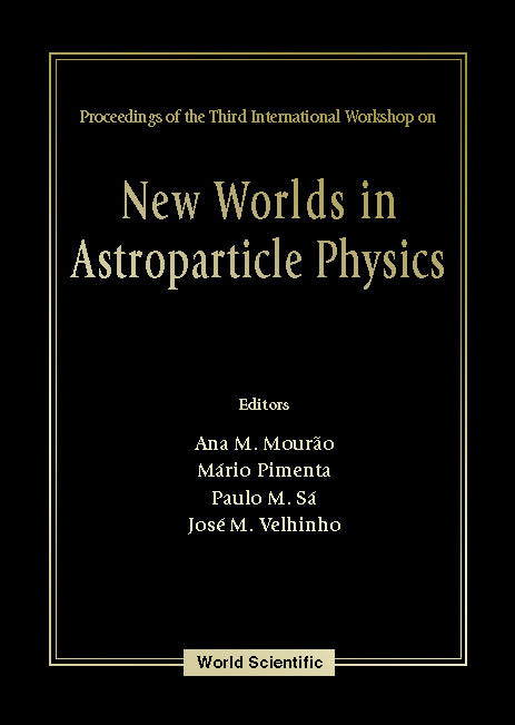 New Worlds In Astroparticle Physics - Proceedings Of The Third International Workshop