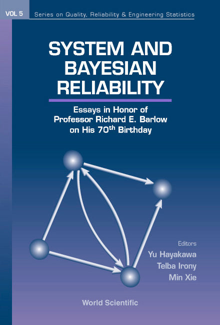 System And Bayesian Reliability: Essays In Honor Of Professor Richard E Barlow On His 70th Birthday