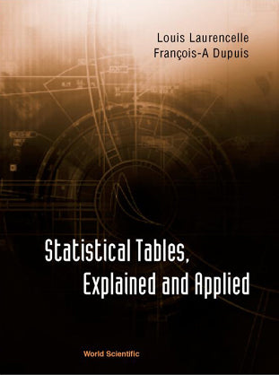 Statistical Tables, Explained And Applied