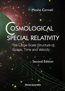 Cosmological Special Relativity - The Large-scale Structure Of Space, Time And Velocity (2nd Edition)