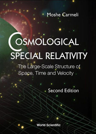 Cosmological Special Relativity - The Large-scale Structure Of Space, Time And Velocity (2nd Edition)