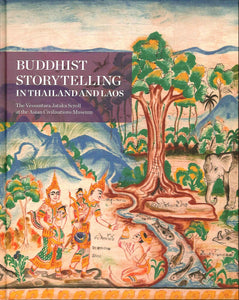 Buddhist Storytelling in Thailand and Laos: The Vessantara Jataka Scroll at the Asian
