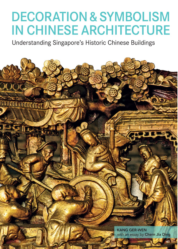 Decoration and Symbolism in Chinese Architecture: Understanding Singapore’s Historic Chinese Buildings