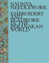 Nyonya Needlework: Embroidery and Beadwork in the Peranakan World