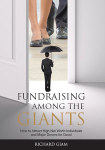 Fundraising Among the Giants: How to Attract High Net Worth Individuals and Major Donors for Good
