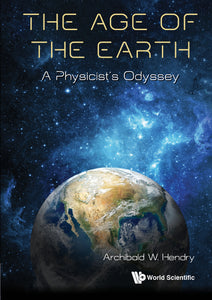 Age Of The Earth, The: A Physicist's Odyssey