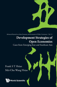 Development Strategies Of Open Economies: Cases From Emerging East And Southeast Asia