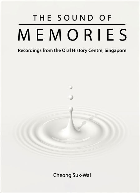 Sound Of Memories, The: Recordings From The Oral History Centre, Singapore