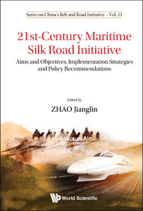 21st-century Maritime Silk Road Initiative: Aims And Objectives, Implementation Strategies And Policy Recommendations